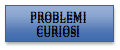 Casella di testo: PROBLEMI CURIOSI